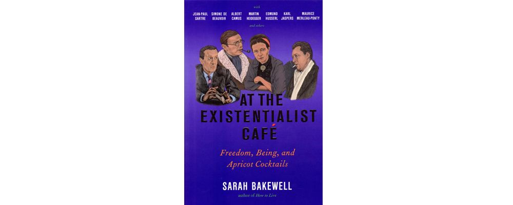 at-the-existentialist-cafe-sarah-bakewell-2016-84c8be47cb5a21e680d695bbe8cfc933.jpg