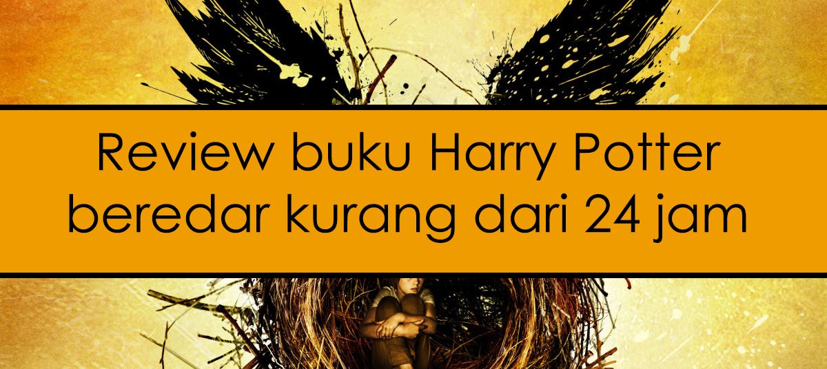 Seru Banget! Inilah 5 Fakta Menarik yang Perlu Kamu Tahu tentang Buku Harry Potter and The Cursed Child
