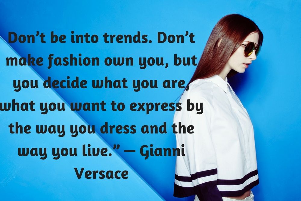 Fashion Quotes Yang Wajib Kamu Intip Akan Membuat Kamu Lebih Percaya Diri!