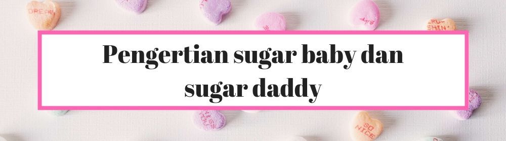7 Hal yang Jarang Dibicarakan tentang Sugar Daddy dan Sugar Baby