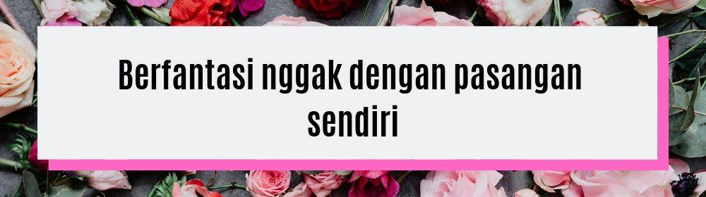 Mengejutkan, 7 Fantasi Seksual Ini Bisa Menggambarkan Kepribadianmu