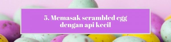 10 Tips Memasak Telur dari Koki yang Patut Kamu Coba