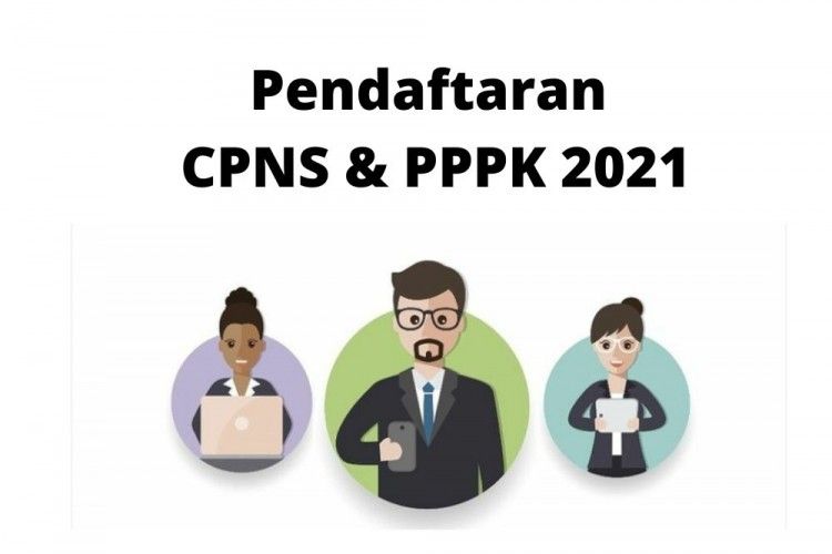 Ini Syarat Pendaftaran dan Tahapan Seleksi CPNS & PPPK 2021