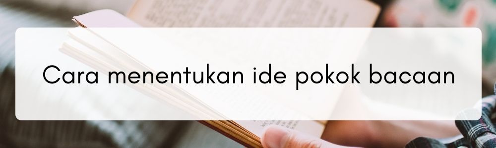 5 Cara Menentukan Ide Pokok Bacaan Yang Baik Dan Benar