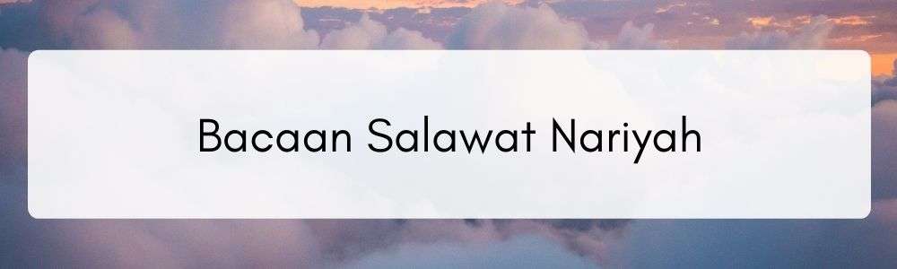 Bacaan Sholawat Nariyah Lengkap Arab, Latin Dan Keutamaan